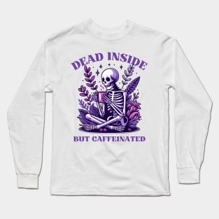 Dead Inside But Caffeinated Long Sleeve T-Shirt